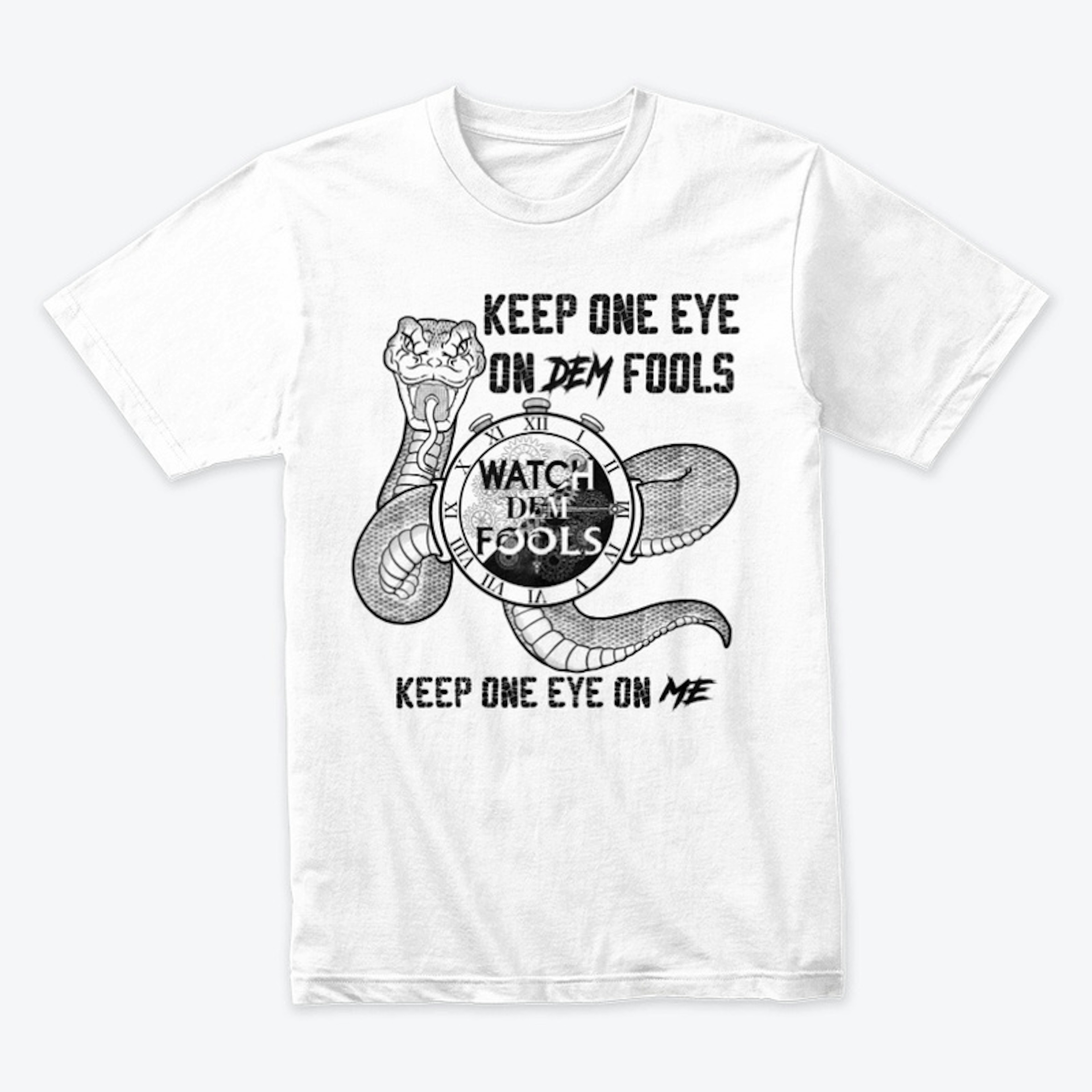 Keep One Eye On Dem Fools - White Tshirt