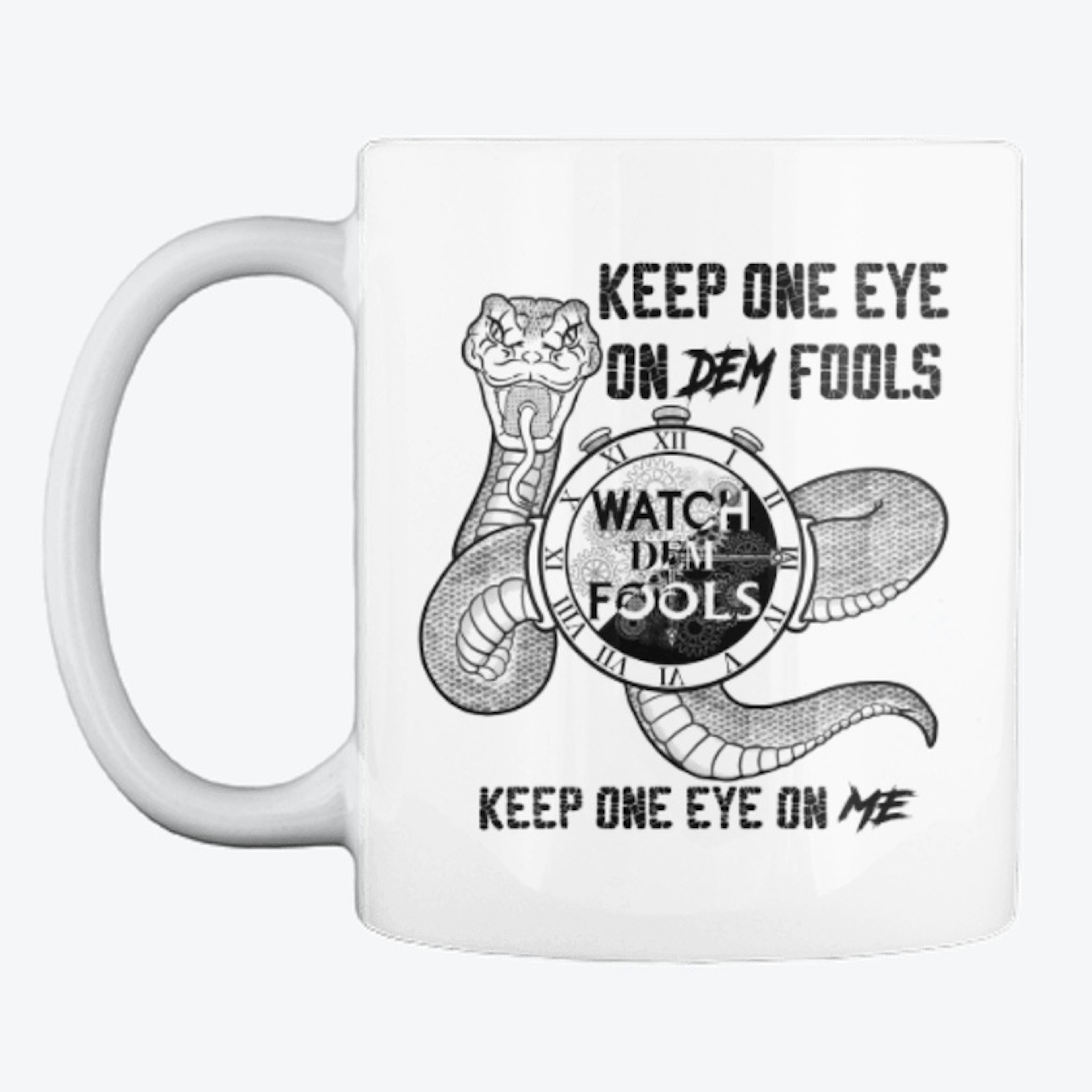 Keep One Eye On Dem Fools Mug